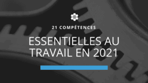 21 compétences essentielles au travail en 2021