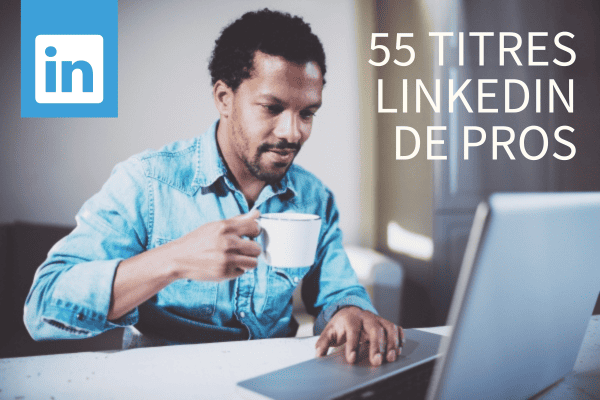 55 exemples accrocheurs de titres de profils LinkedIn
