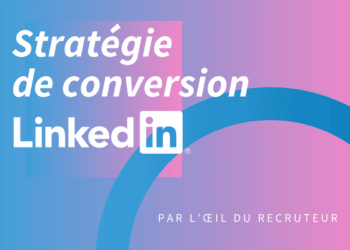 La stratégie de conversion d'un profil LinkedIn