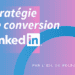 La stratégie de conversion d'un profil LinkedIn