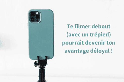 Te filmer debout (avec un trépied) pourrait devenir ton avantage déloyal !