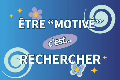 Être motivé, c'est rechercher.